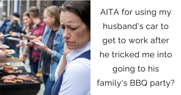AITA for using my husband’s car to get to work after he tricked me into going to his family’s BBQ party?