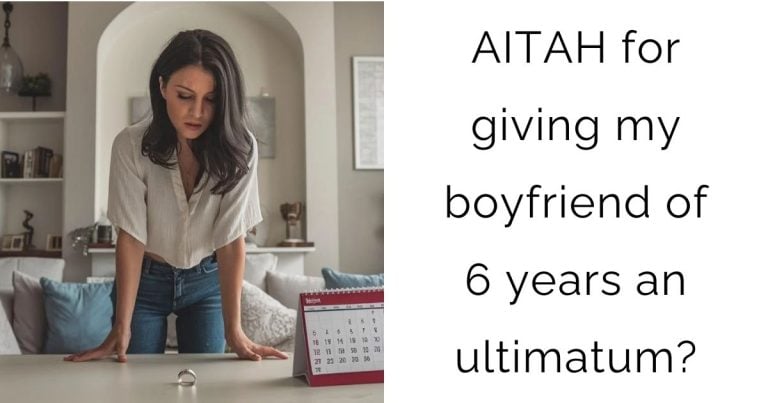 AITAH for giving my boyfriend of 6 years an ultimatum?