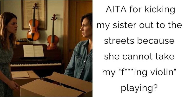 AITA for kicking my sister out to the streets because she cannot take my “f***ing violin” playing?