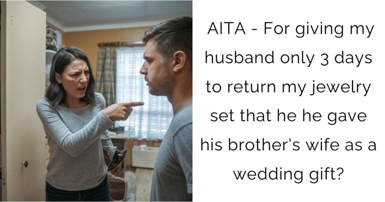 AITA – For giving my husband only 3 days to return my jewelry set that he he gave his brother’s wife as a wedding gift?