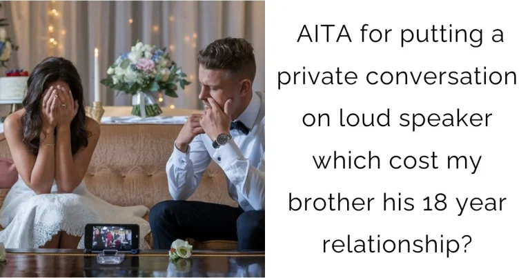 AITA for putting a private conversation on loud speaker which cost my brother his 18 year relationship?