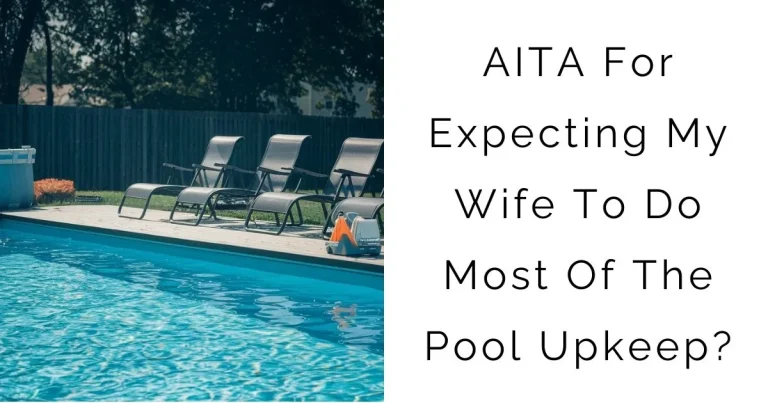 AITA For Expecting My Wife To Do Most Of The Pool Upkeep?