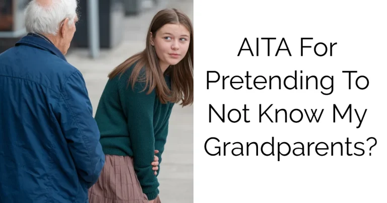 AITA For Pretending To Not Know My Grandparents?