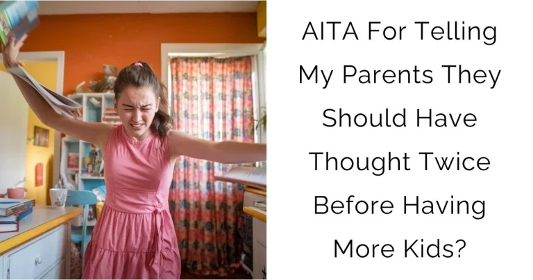 AITA For Telling My Parents They Should Have Thought Twice Before Having More Kids?