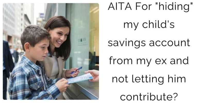 AITA For “hiding” my child’s savings account from my ex and not letting him contribute?