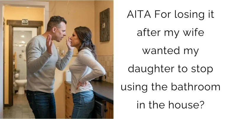 AITA For losing it after my wife wanted my daughter to stop using the bathroom in the house?