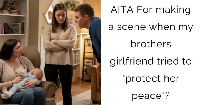 AITA For making a scene when my brothers girlfriend tried to “protect her peace”?