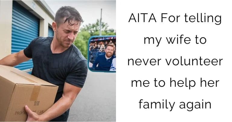 AITA For telling my wife to never volunteer me to help her family again?