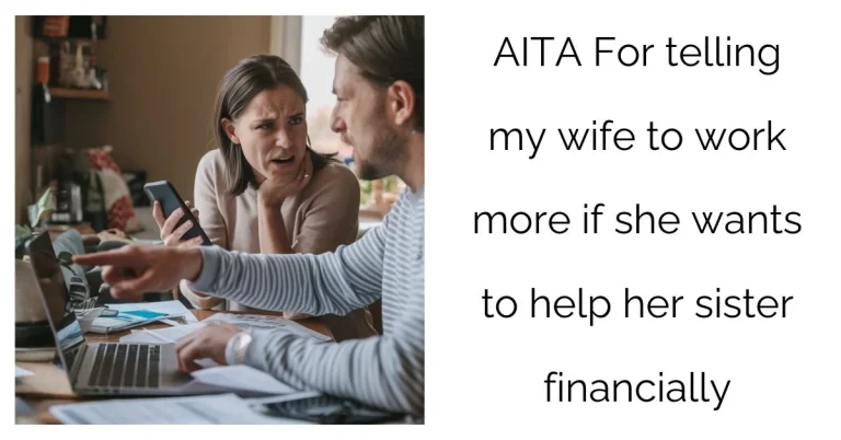 AITA For telling my wife to work more if she wants to help her sister financially