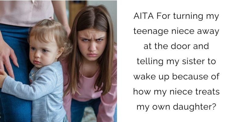 AITA For turning my teenage niece away at the door and telling my sister to wake up because of how my niece treats my own daughter?