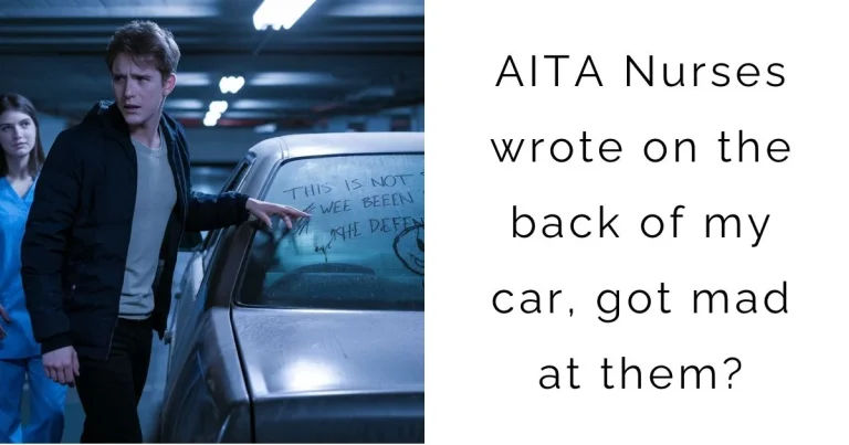 AITA Nurses wrote on the back of my car, got mad at them?