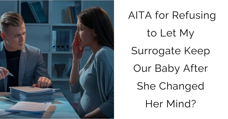 AITA for Refusing to Let My Surrogate Keep Our Baby After She Changed Her Mind?