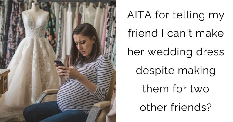 AITA for Refusing to Make My Friend’s Wedding Dress While Pregnant?