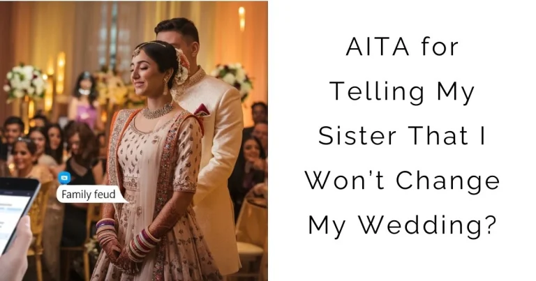 AITA for Telling My Sister That I Won’t Change My Wedding?