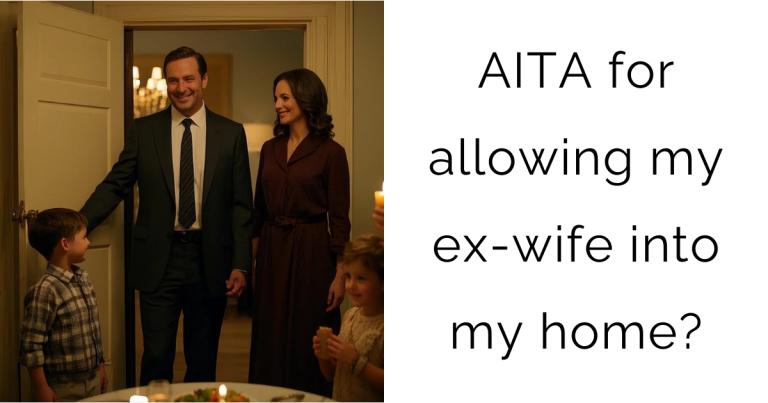 AITA for allowing my ex-wife into my home?