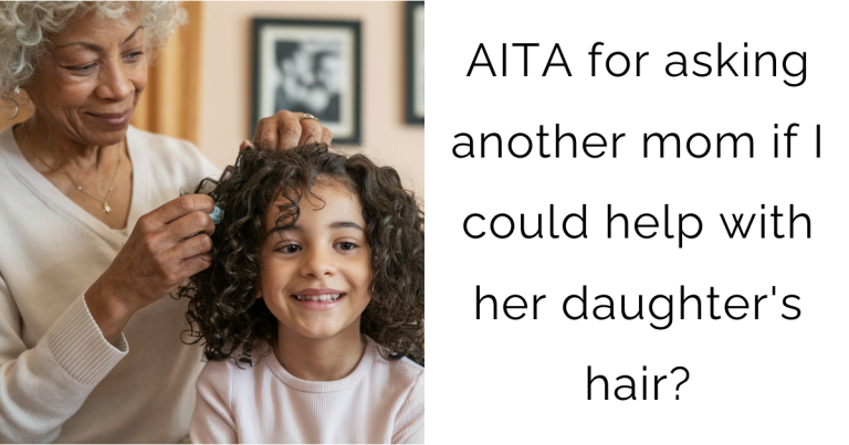 AITA for asking another mom if I could help with her daughter’s hair?