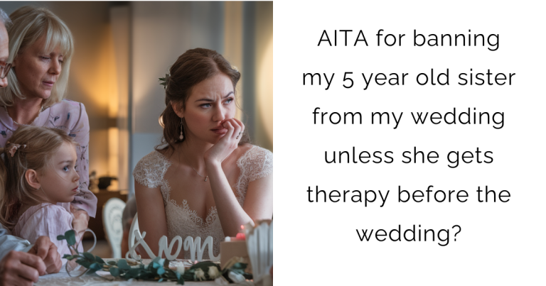 AITA for banning my 5 year old sister from my wedding unless she gets therapy before the wedding?