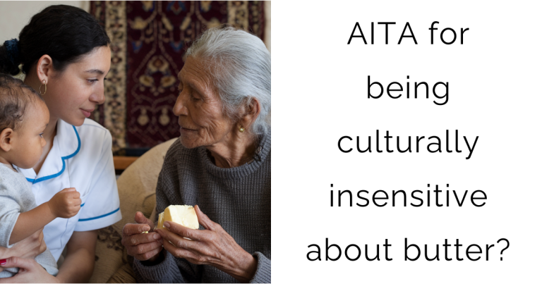 AITA for being culturally insensitive about butter?