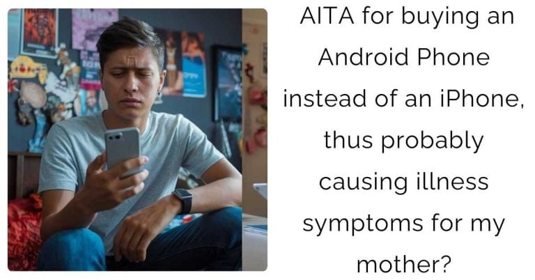 AITA for buying an Android Phone instead of an iPhone, thus probably causing illness symptoms for my mother?