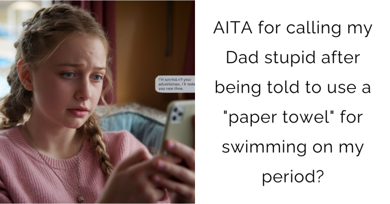 AITA for calling my Dad stupid after being told to use a “paper towel” for swimming on my period?