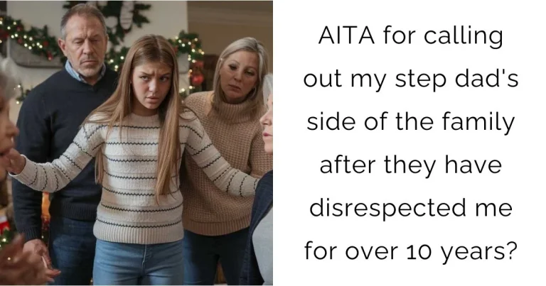 AITA for calling out my step dad’s side of the family after they have disrespected me for over 10 years?