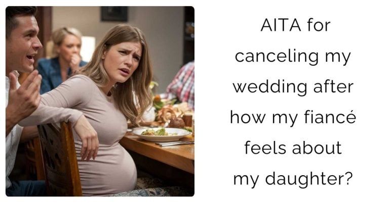 AITA for canceling my wedding after how my fiancé feels about my daughter?