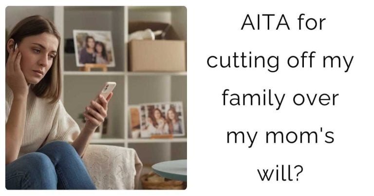 AITA for cutting off my family over my mom’s will?