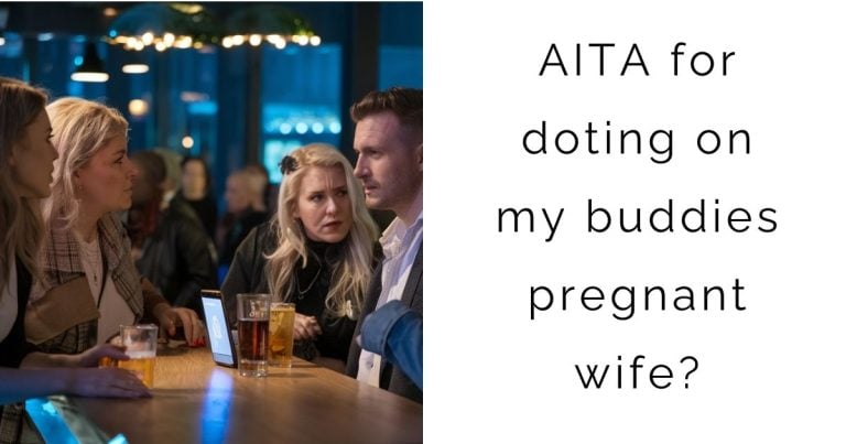 AITA for doting on my buddies pregnant wife?