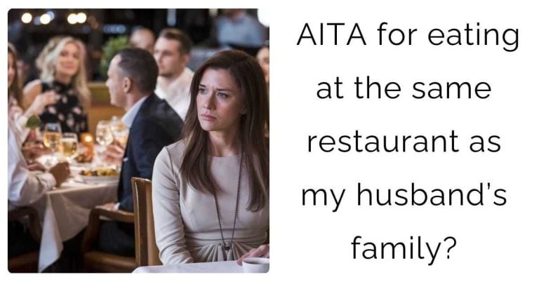 AITA for eating at the same restaurant as my husband’s family?