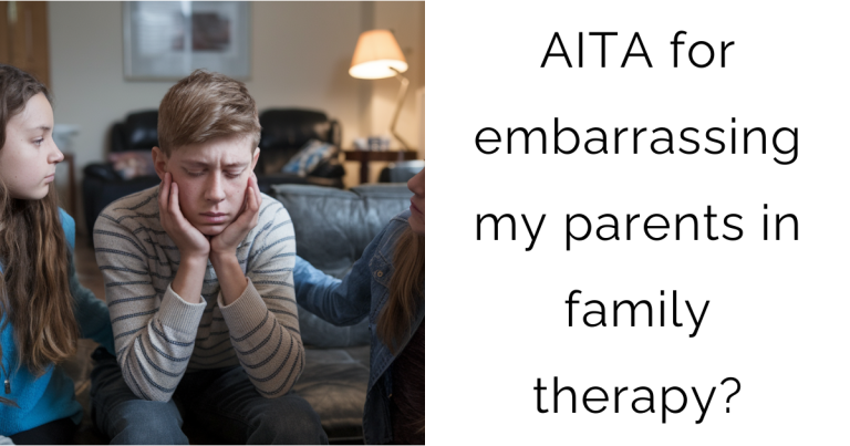 AITA for embarrassing my parents in family therapy?