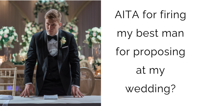 ‘AITA for firing my best man for proposing at my wedding?