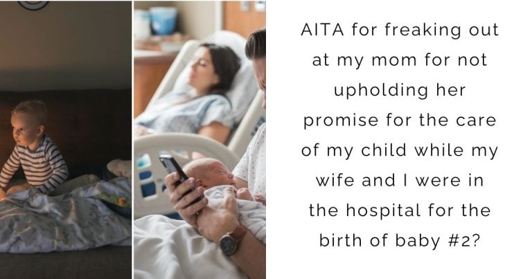 AITA for freaking out at my mom for not upholding her promise for the care of my child while my wife and I were in the hospital for the birth of baby #2?