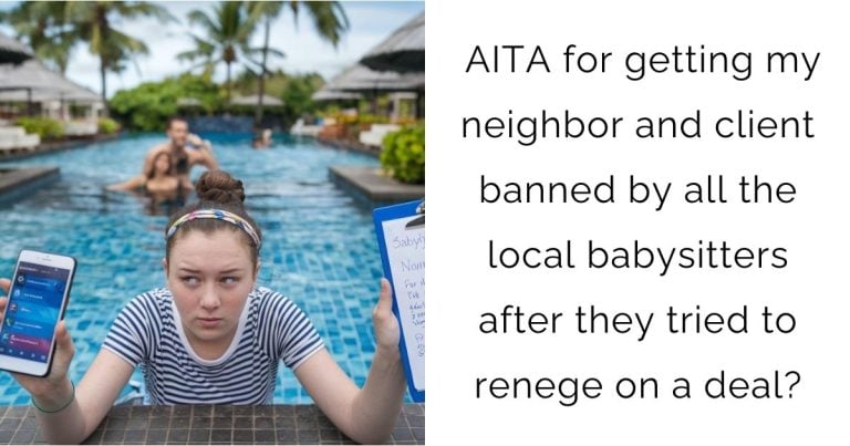 AITA for getting my neighbor and client banned by all the local babysitters after they tried to renege on a deal?