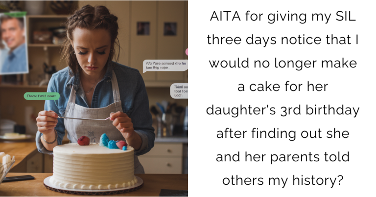 AITA for giving my SIL three days notice that I would no longer make a cake for her daughter’s 3rd birthday after finding out she and her parents told others my history?