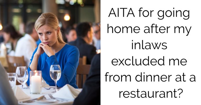 AITA for going home after my inlaws excluded me from dinner at a restaurant?