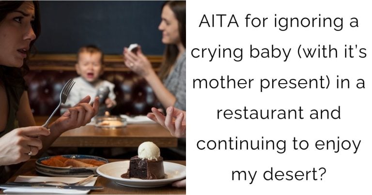 AITA for ignoring a crying baby (with it’s mother present) in a restaurant and continuing to enjoy my desert?