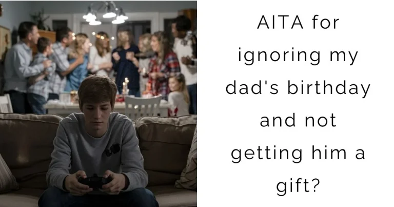 AITA for ignoring my dad’s birthday and not getting him a gift?