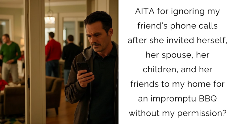 AITA for ignoring my friend’s phone calls after she invited herself, her spouse, her children, and her friends to my home for an impromptu BBQ without my permission?