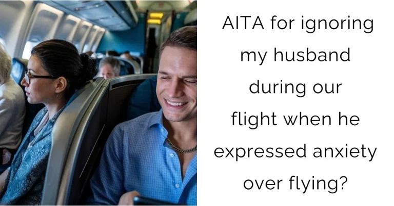 AITA for ignoring my husband during our flight when he expressed anxiety over flying?