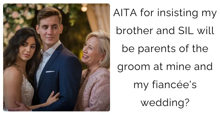 AITA for insisting my brother and SIL will be parents of the groom at mine and my fiancée’s wedding?