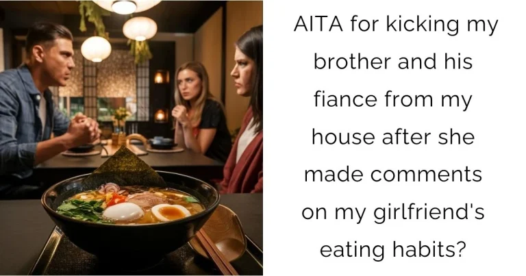 AITA for kicking my brother and his fiance from my house after she made comments on my girlfriend’s eating habits?