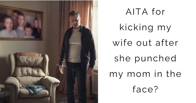 ‘AITA for kicking my wife out after she punched my mom in the face?