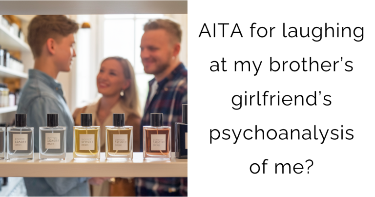 AITA for laughing at my brother’s girlfriend’s psychoanalysis of me?