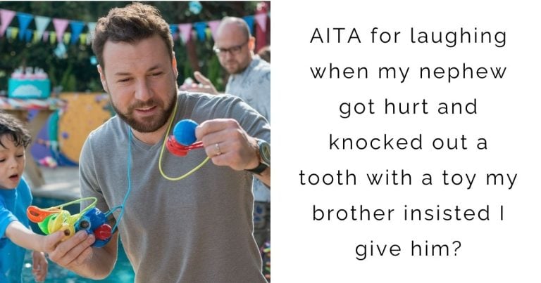 AITA for laughing when my nephew got hurt and knocked out a tooth with a toy my brother insisted I give him?