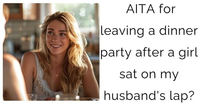 AITA for leaving a dinner party after a girl sat on my husband’s lap?