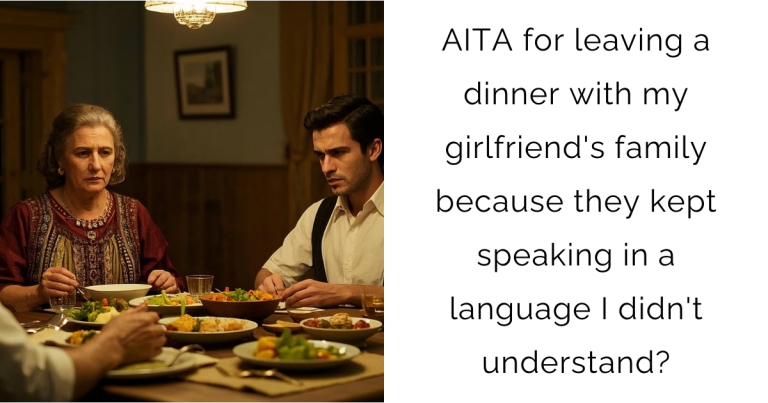 AITA for leaving a dinner with my girlfriend’s family because they kept speaking in a language I didn’t understand?