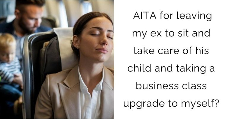 AITA for leaving my ex to sit and take care of his child and taking a business class upgrade to myself?