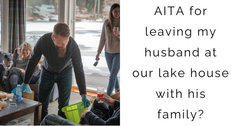 AITA for leaving my husband at our lake house with his family?