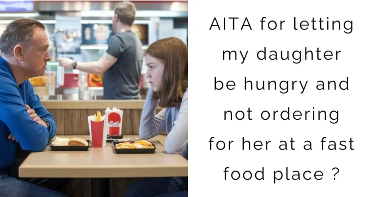 AITA for letting my daughter be hungry and not ordering for her at a fast food place?