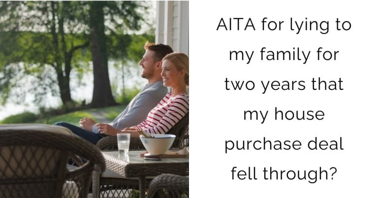 AITA for lying to my family for two years that my house purchase deal fell through?